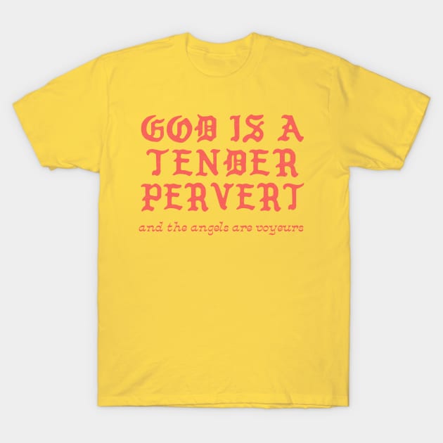God Is A Tender Pervert T-Shirt by DankFutura